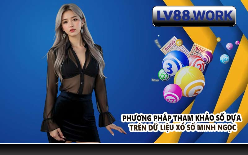Phương pháp tham khảo số dựa trên dữ liệu Xổ số Minh Ngọc
