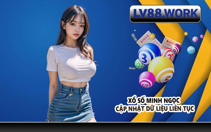 Xổ số Minh Ngọc cập nhật dữ liệu liên tục